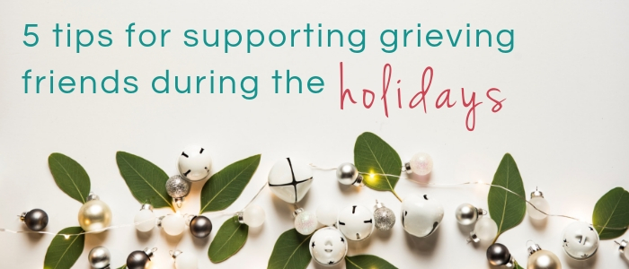 5 Tips For Supporting Grieving Friends During The Holidays ...