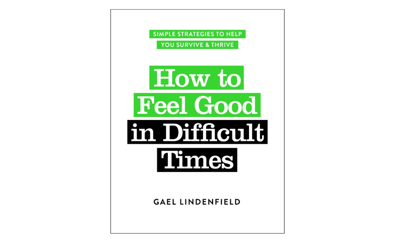 Gael Lindenfield, How to Feel Good in Difficult Times