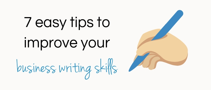 7 Easy Tips To Improve Your Business Writing Skills - Life Coach Directory