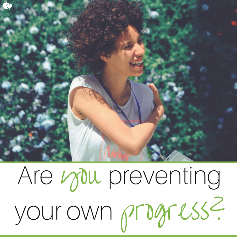 Are you preventing your own progress?