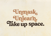 &ldquo;Unmask. Unlearn. Take up space.&rdquo; in vintage serif text on a cream background.