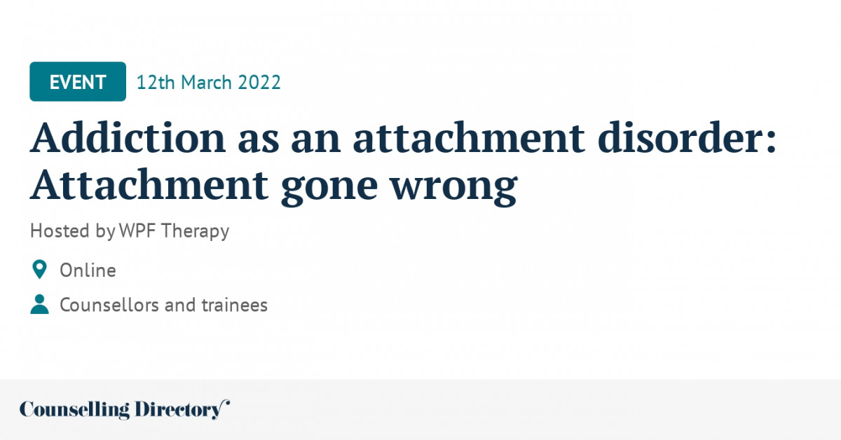 Local events Addiction as an attachment disorder Attachme... Counselling Directory
