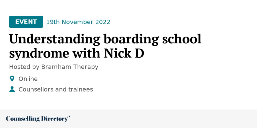 Understanding boarding school syndrome with Nick D Counselling Directory