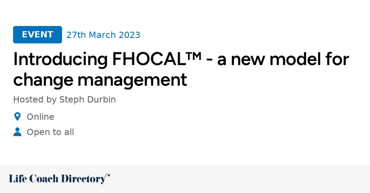 Introducing FHOCAL™ - a new model for change management - Life Coach ...