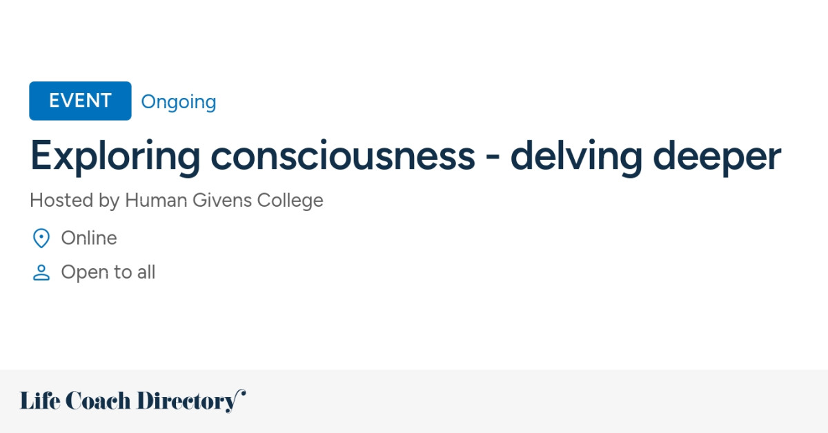 Exploring consciousness - delving deeper - Life Coach Directory